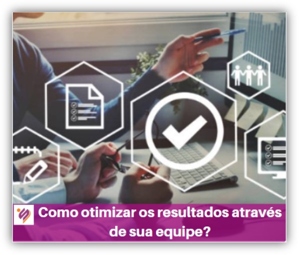 Como otimizar os resultados através da equipe?