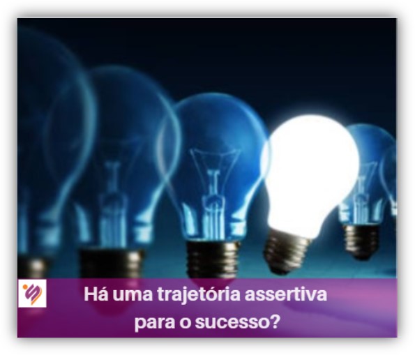 Trajetória de sucesso assertiva para mudanças!