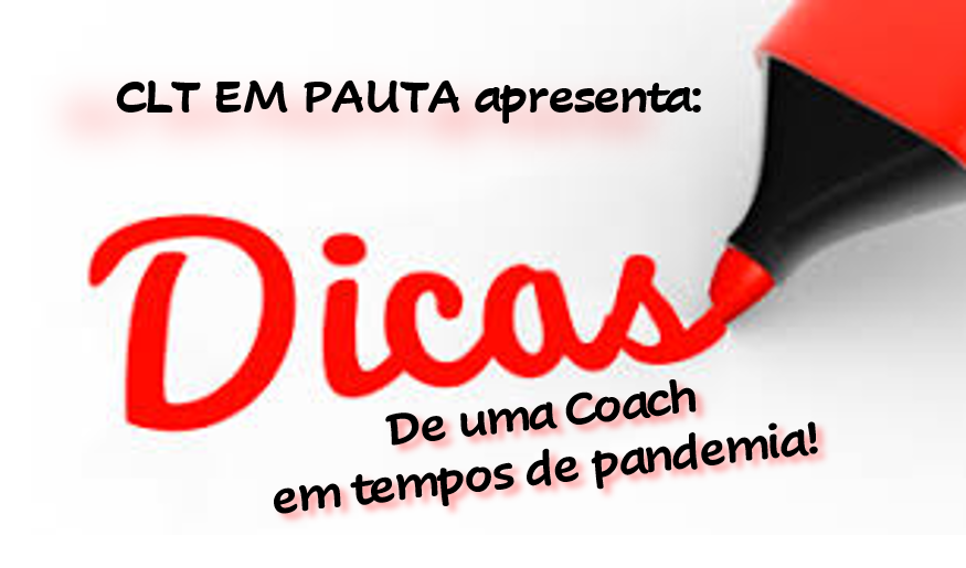 CLT em Pauta apresenta: “Dicas de uma coach em tempos de pandemia”.