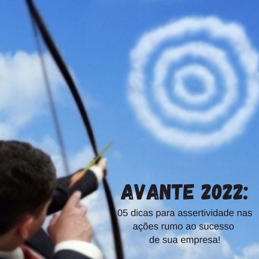 Avante 2022! 5 dicas para assertividade no planejamento e desenvolvimento do seu negócio