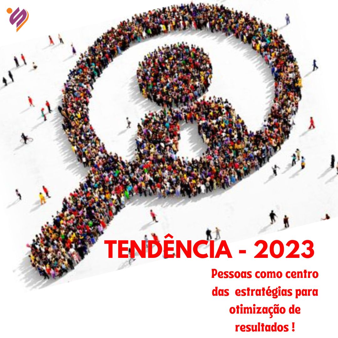 Estudos mostram: em 2023 as pessoas são o foco das estratégias para otimização de resultados!