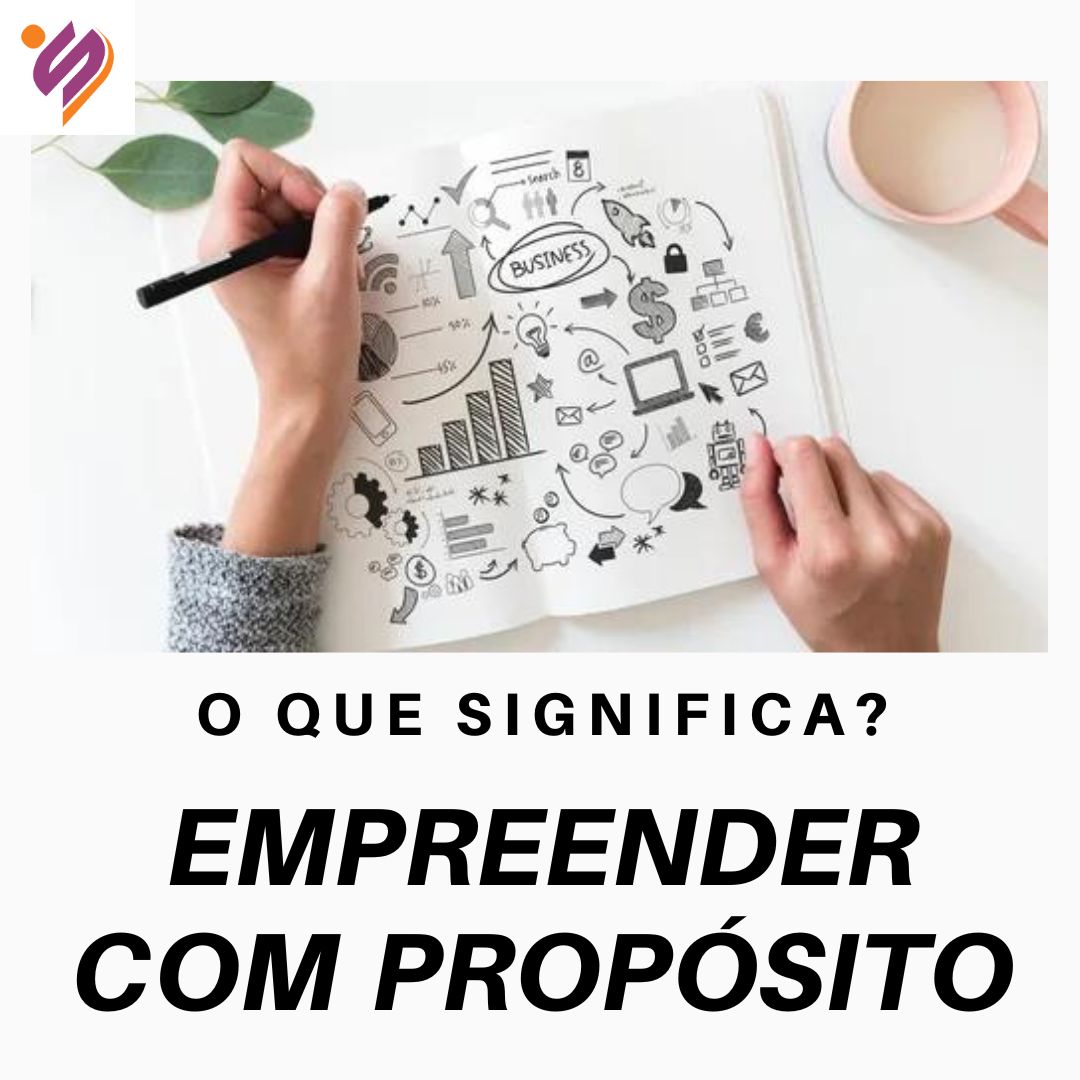 EMPREENDER COM PROPÓSITO: MITO OU VERDADE?